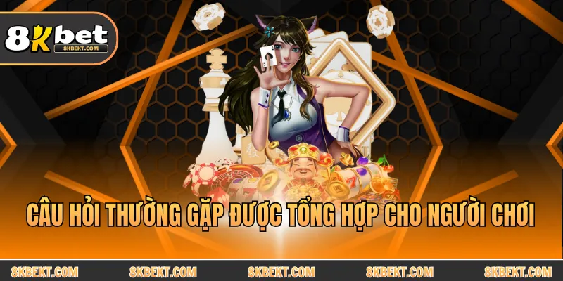 Câu hỏi thường gặp được tổng hợp cho người chơi