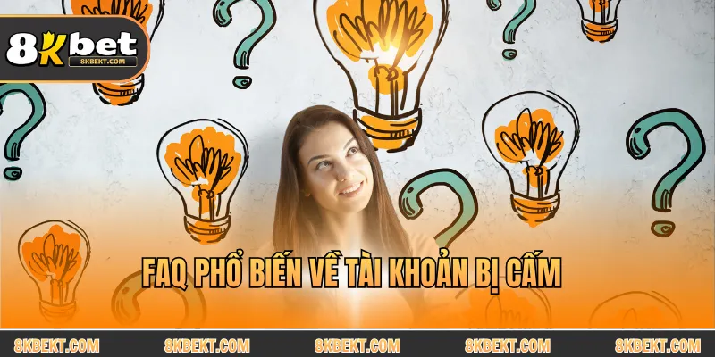 FAQ phổ biến về tài khoản bị cấm
