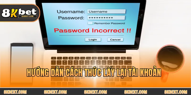 Hướng dẫn cách thức lấy lại tài khoản