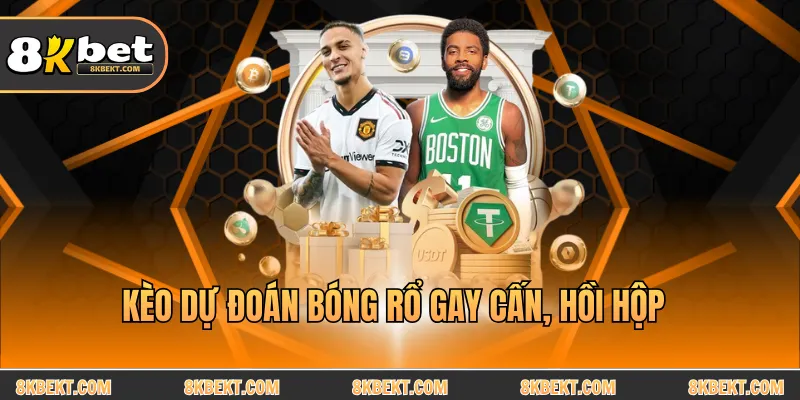 Kèo dự đoán bóng rổ gay cấn, hồi hộp