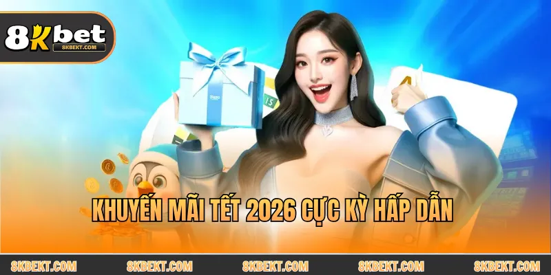 Khuyến mãi tết 2026 cực kỳ hấp dẫn 