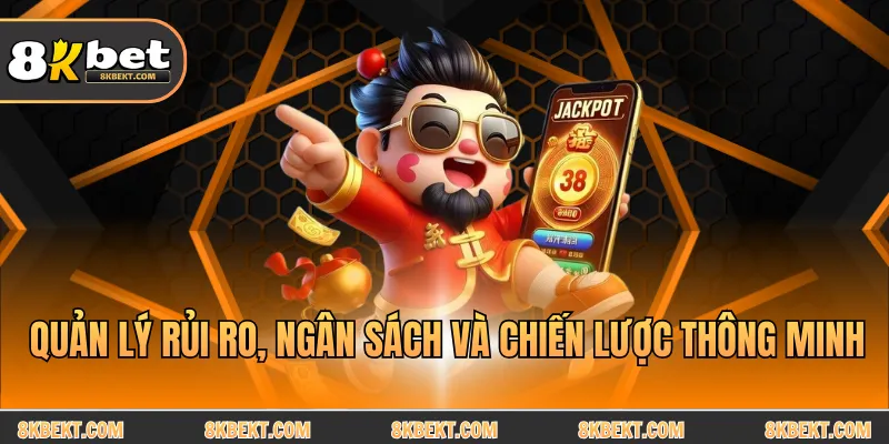 Quản lý rủi ro, ngân sách và chiến lược thông minh