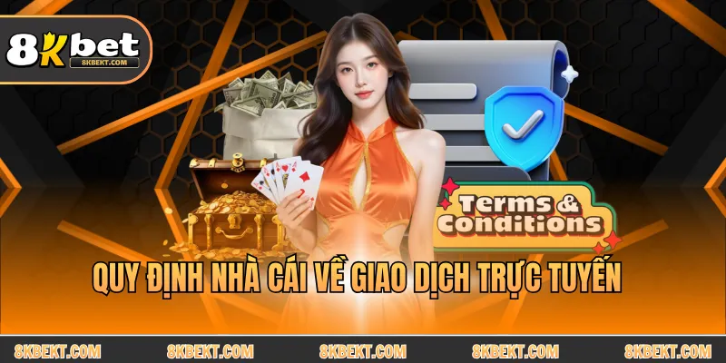 Quy định nhà cái về giao dịch trực tuyến