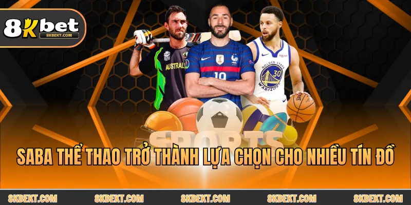 Saba thể thao trở thành lựa chọn cho nhiều tín đồ