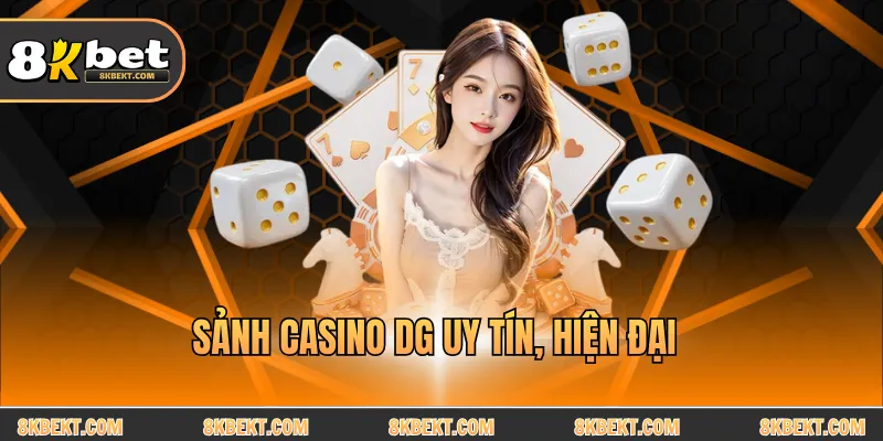 Sảnh casino DG uy tín, hiện đại