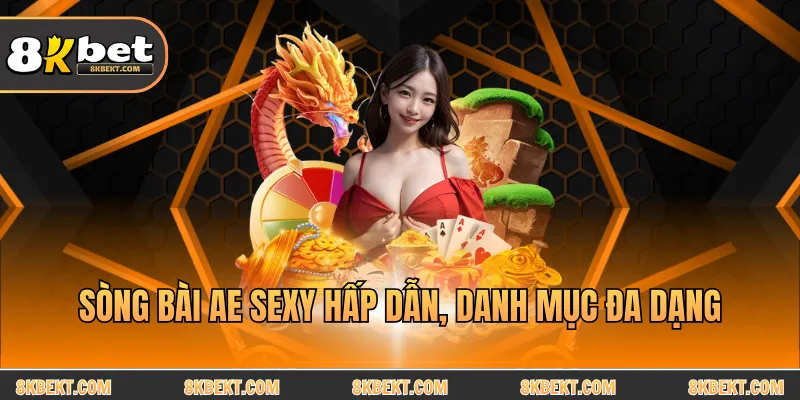 Sòng bài AE Sexy hấp dẫn, danh mục đa dạng