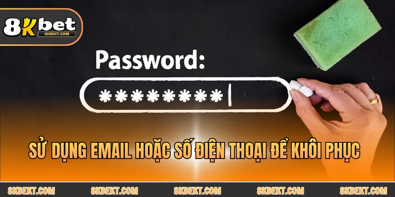Sử dụng email hoặc số điện thoại để khôi phục