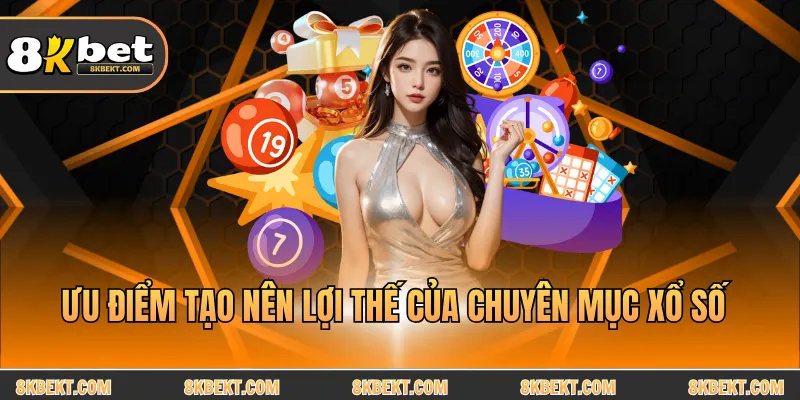Ưu điểm tạo nên lợi thế của chuyên mục xổ số
